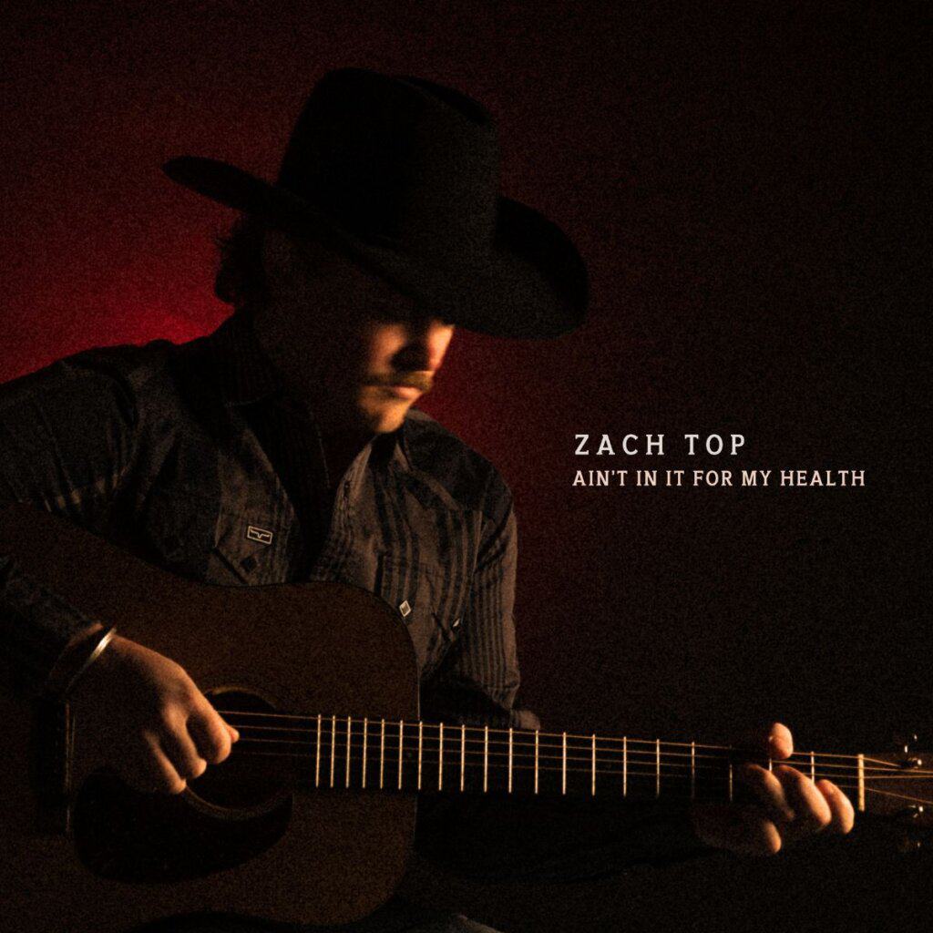 Zach Top; Ain’t In It For My Health