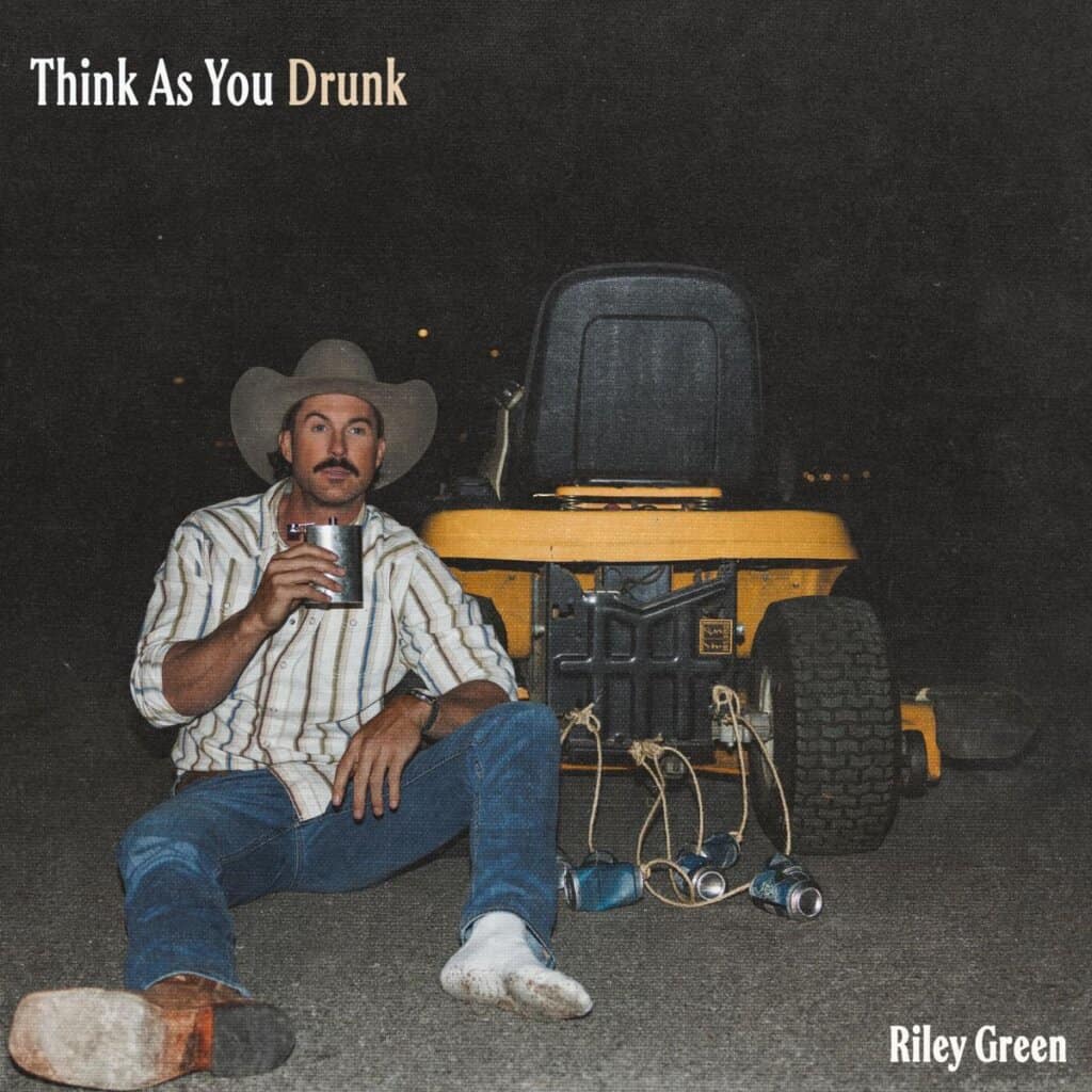 Riley Green; Think As You Drunk